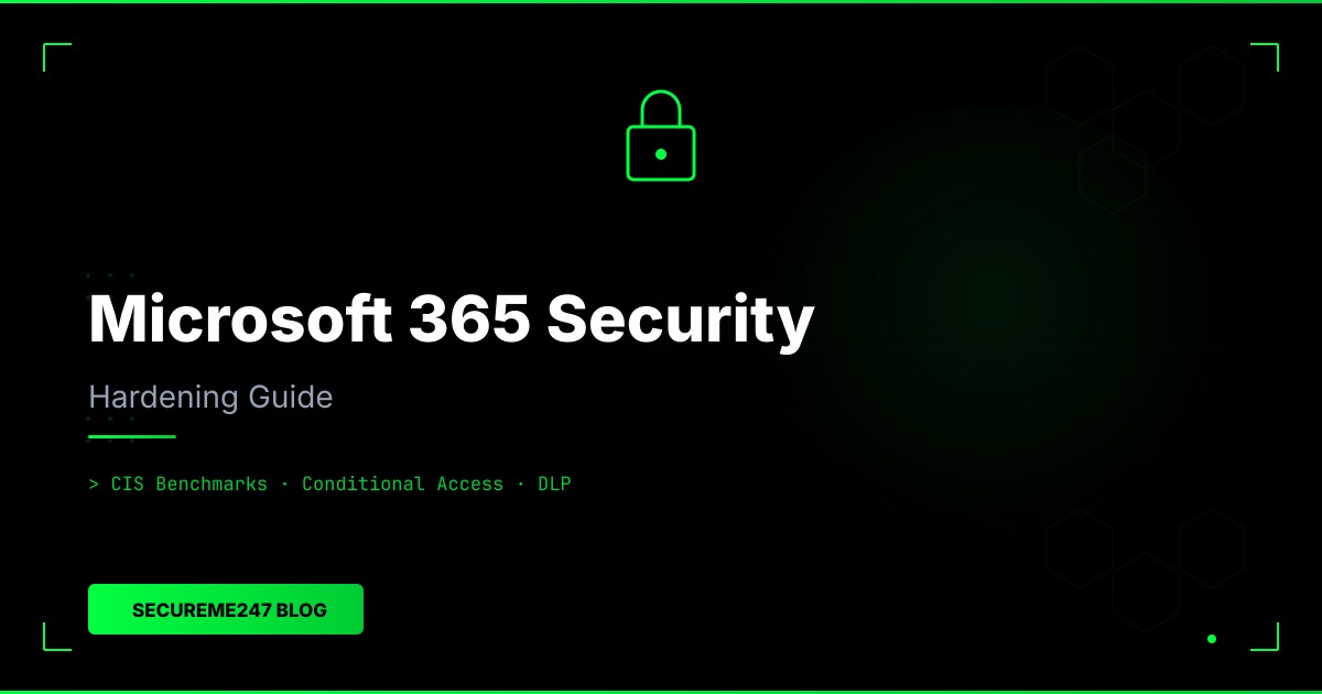 Microsoft 365 Security Hardening: A Complete CIS Benchmark Guide